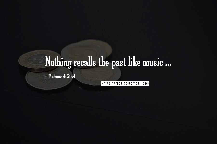 Madame De Stael Quotes: Nothing recalls the past like music ...
