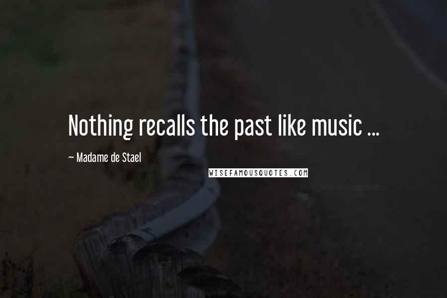 Madame De Stael Quotes: Nothing recalls the past like music ...