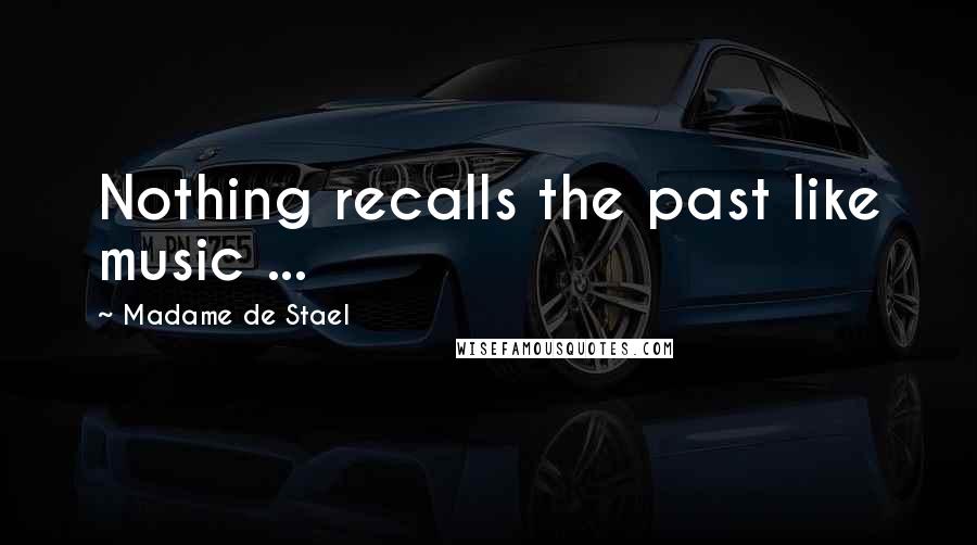 Madame De Stael Quotes: Nothing recalls the past like music ...