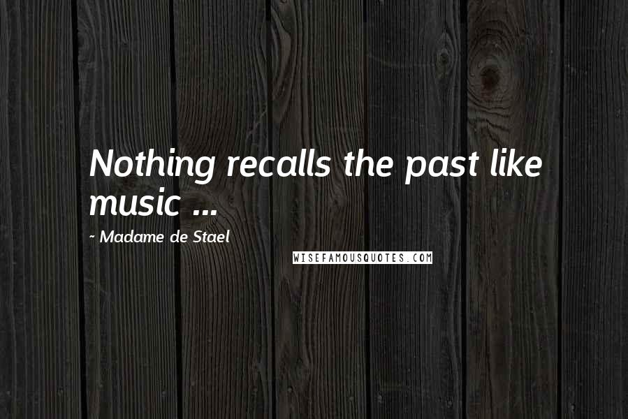 Madame De Stael Quotes: Nothing recalls the past like music ...