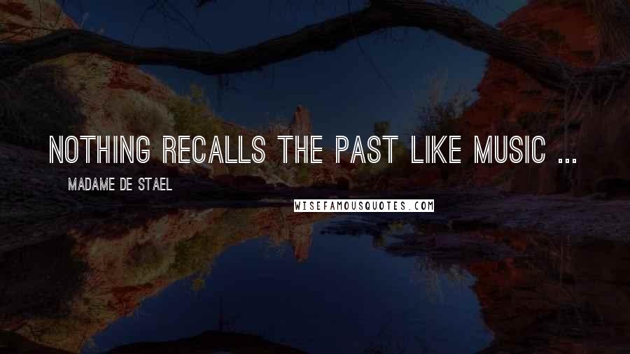 Madame De Stael Quotes: Nothing recalls the past like music ...