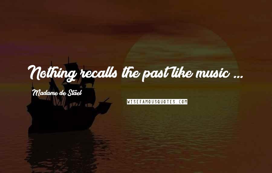 Madame De Stael Quotes: Nothing recalls the past like music ...