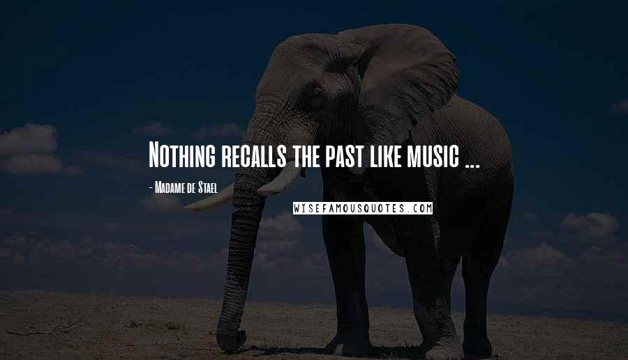 Madame De Stael Quotes: Nothing recalls the past like music ...