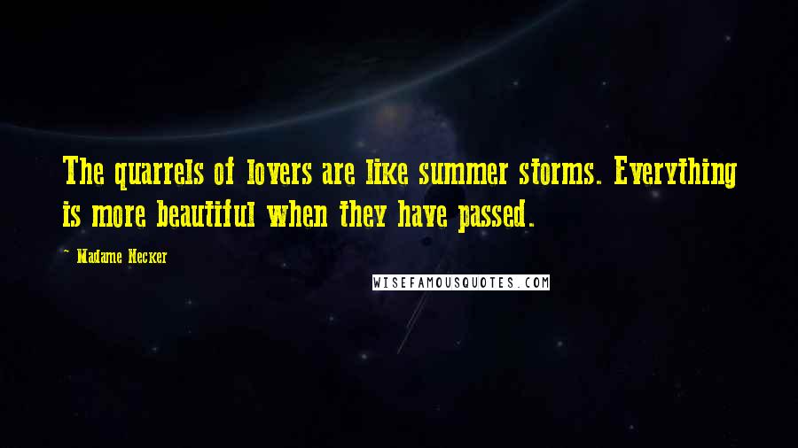 Madame Necker Quotes: The quarrels of lovers are like summer storms. Everything is more beautiful when they have passed.