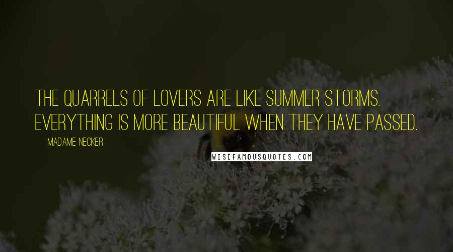 Madame Necker Quotes: The quarrels of lovers are like summer storms. Everything is more beautiful when they have passed.
