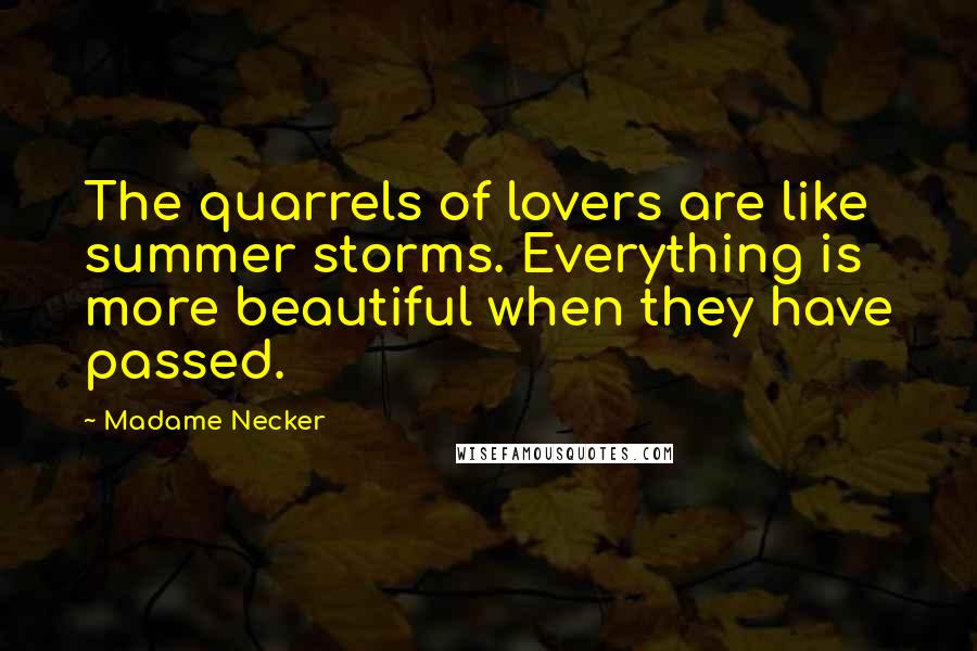 Madame Necker Quotes: The quarrels of lovers are like summer storms. Everything is more beautiful when they have passed.