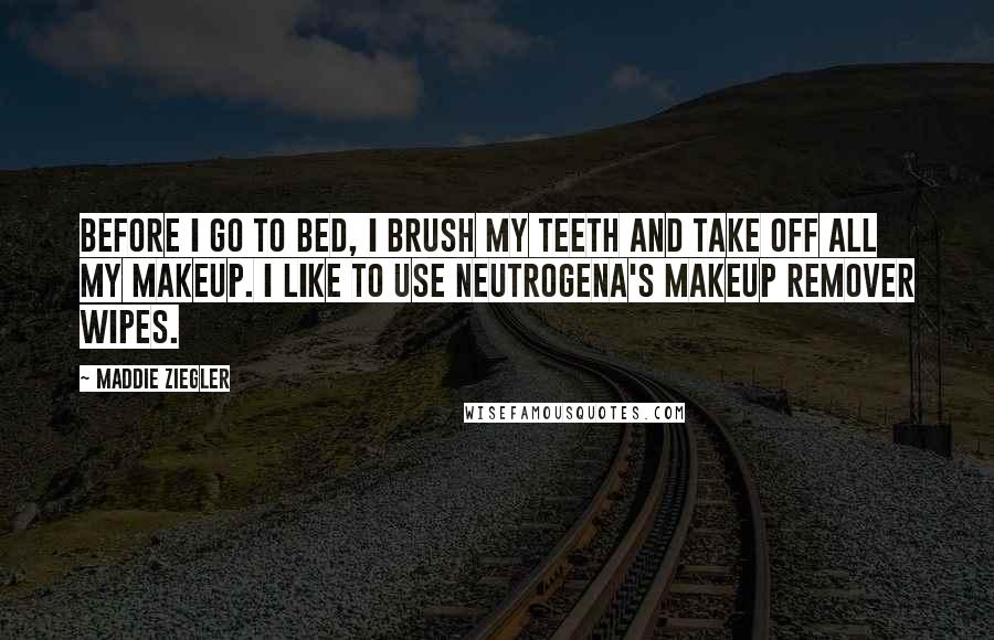 Maddie Ziegler Quotes: Before I go to bed, I brush my teeth and take off all my makeup. I like to use Neutrogena's makeup remover wipes.