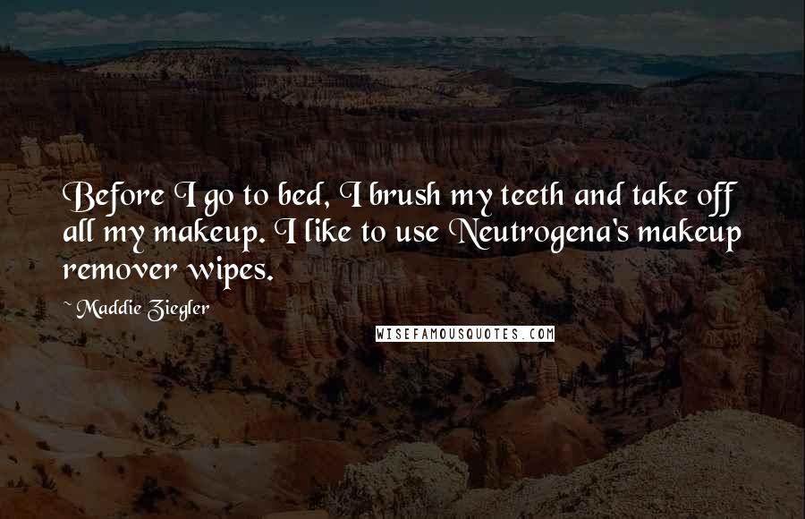 Maddie Ziegler Quotes: Before I go to bed, I brush my teeth and take off all my makeup. I like to use Neutrogena's makeup remover wipes.