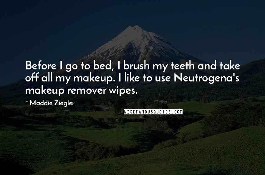 Maddie Ziegler Quotes: Before I go to bed, I brush my teeth and take off all my makeup. I like to use Neutrogena's makeup remover wipes.