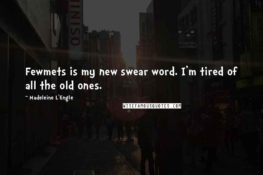 Madeleine L'Engle Quotes: Fewmets is my new swear word. I'm tired of all the old ones.