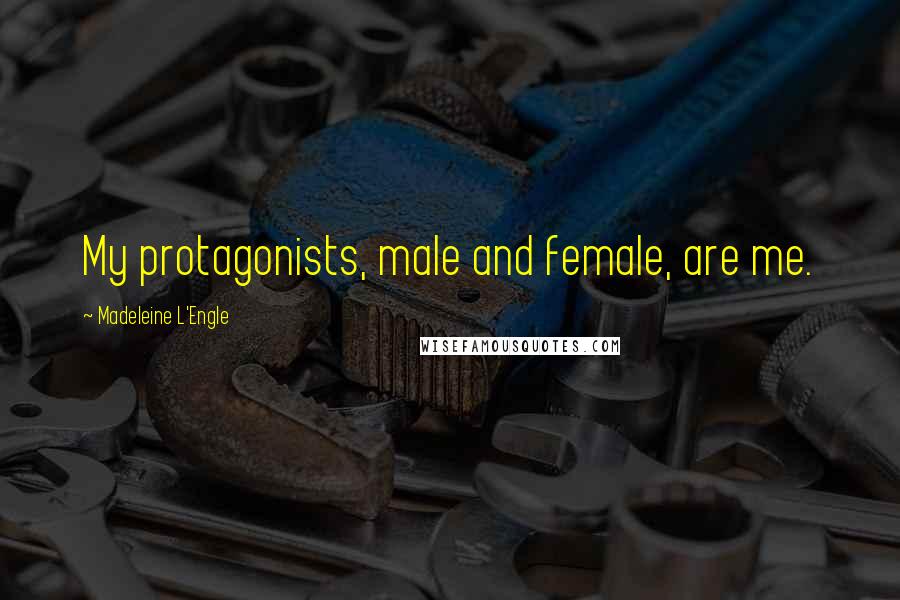 Madeleine L'Engle Quotes: My protagonists, male and female, are me.