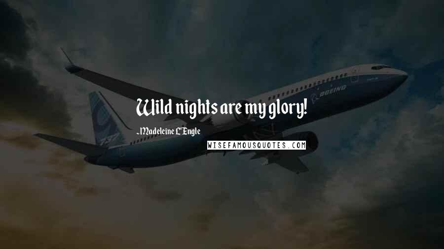 Madeleine L'Engle Quotes: Wild nights are my glory!