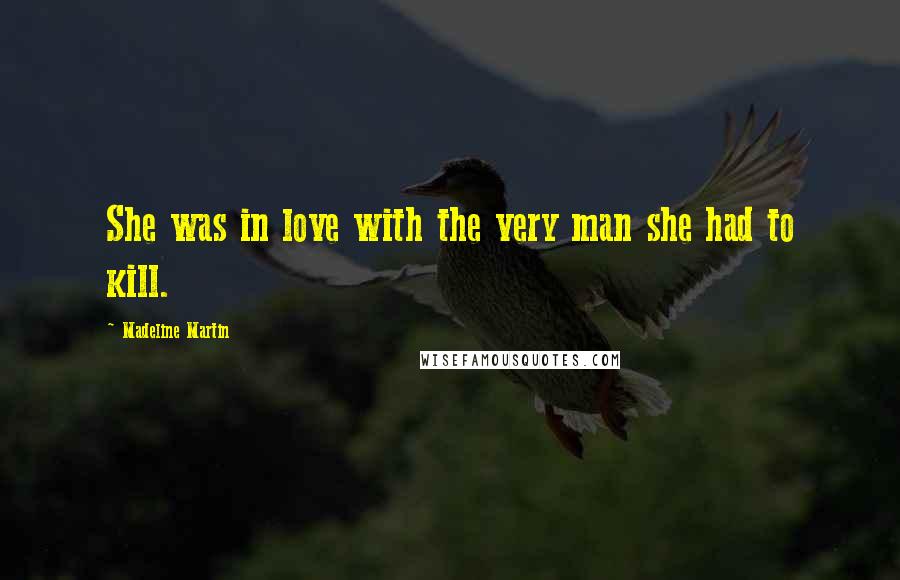 Madeline Martin Quotes: She was in love with the very man she had to kill.