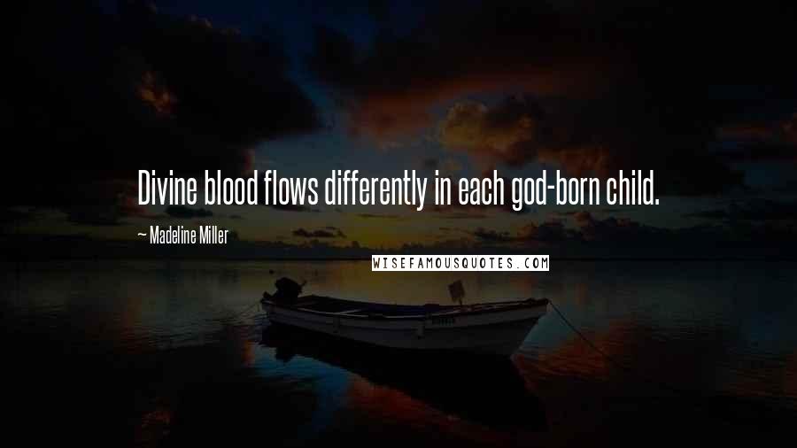 Madeline Miller Quotes: Divine blood flows differently in each god-born child.