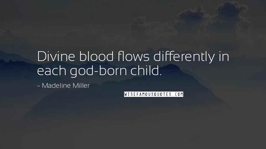 Madeline Miller Quotes: Divine blood flows differently in each god-born child.