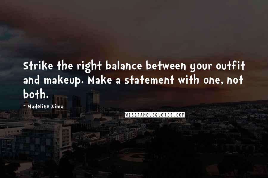 Madeline Zima Quotes: Strike the right balance between your outfit and makeup. Make a statement with one, not both.