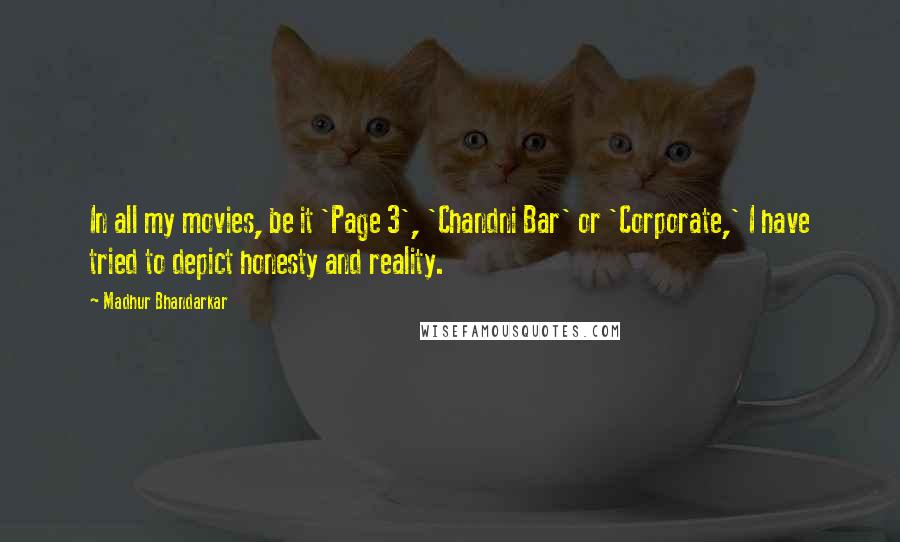 Madhur Bhandarkar Quotes: In all my movies, be it 'Page 3', 'Chandni Bar' or 'Corporate,' I have tried to depict honesty and reality.