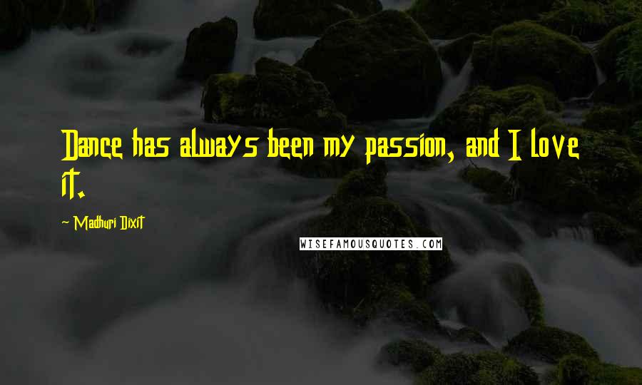 Madhuri Dixit Quotes: Dance has always been my passion, and I love it.