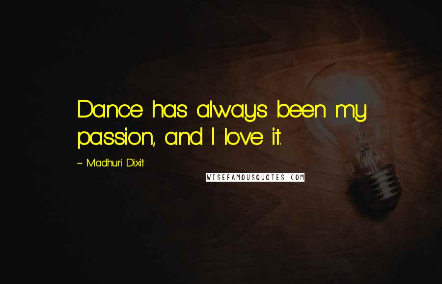 Madhuri Dixit Quotes: Dance has always been my passion, and I love it.