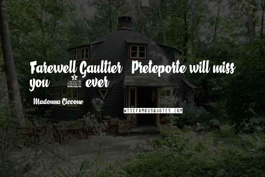 Madonna Ciccone Quotes: Farewell Gaultier!! Preteporte will miss you! 4 ever