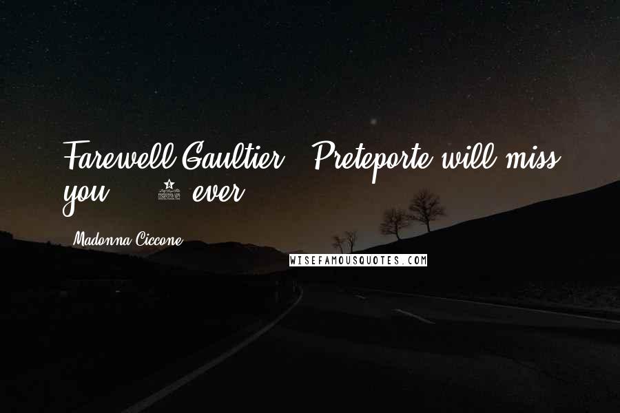 Madonna Ciccone Quotes: Farewell Gaultier!! Preteporte will miss you! 4 ever