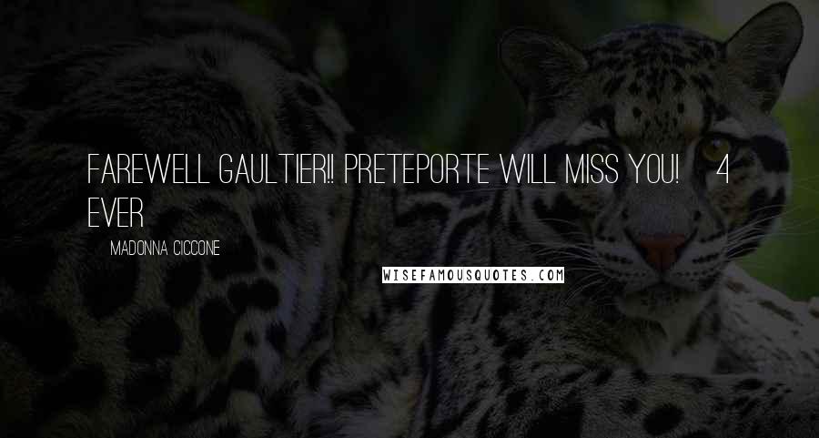 Madonna Ciccone Quotes: Farewell Gaultier!! Preteporte will miss you! 4 ever