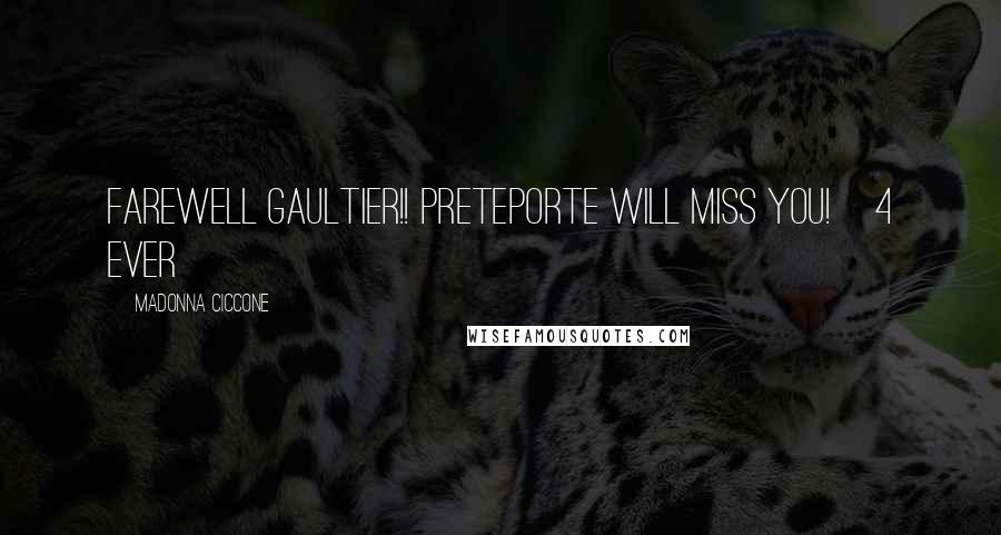 Madonna Ciccone Quotes: Farewell Gaultier!! Preteporte will miss you!    4 ever