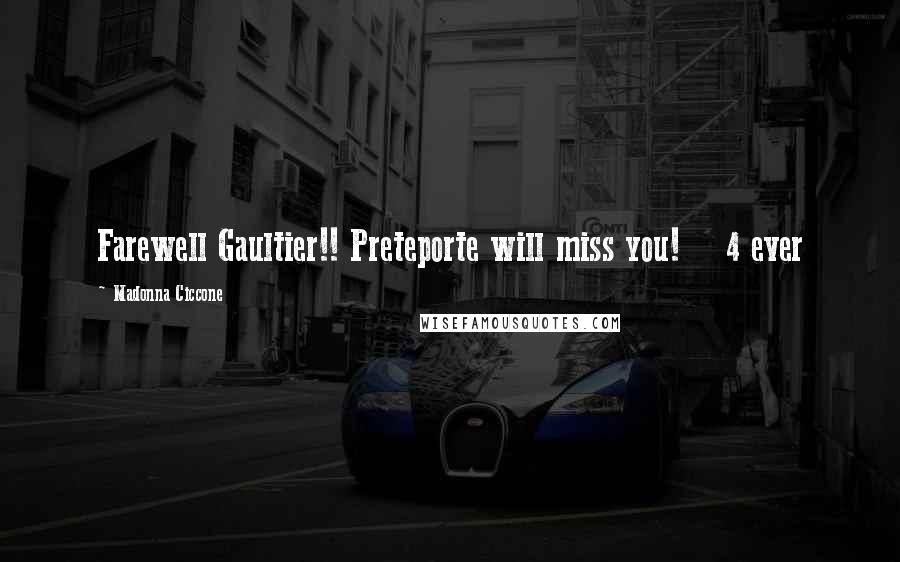 Madonna Ciccone Quotes: Farewell Gaultier!! Preteporte will miss you! 4 ever