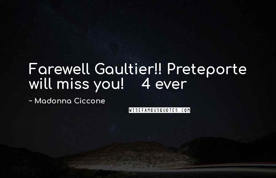 Madonna Ciccone Quotes: Farewell Gaultier!! Preteporte will miss you! 4 ever
