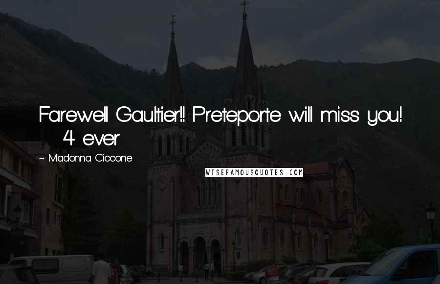 Madonna Ciccone Quotes: Farewell Gaultier!! Preteporte will miss you! 4 ever