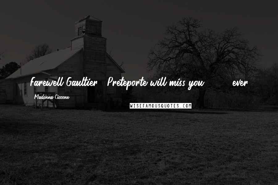 Madonna Ciccone Quotes: Farewell Gaultier!! Preteporte will miss you! 4 ever