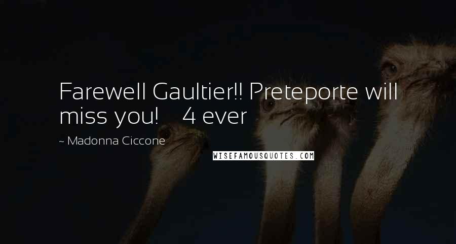 Madonna Ciccone Quotes: Farewell Gaultier!! Preteporte will miss you!    4 ever