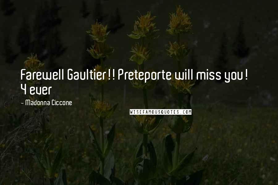Madonna Ciccone Quotes: Farewell Gaultier!! Preteporte will miss you!    4 ever
