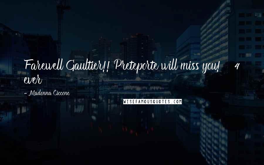 Madonna Ciccone Quotes: Farewell Gaultier!! Preteporte will miss you! 4 ever