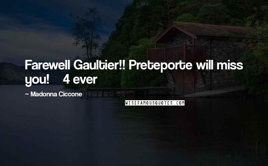 Madonna Ciccone Quotes: Farewell Gaultier!! Preteporte will miss you! 4 ever