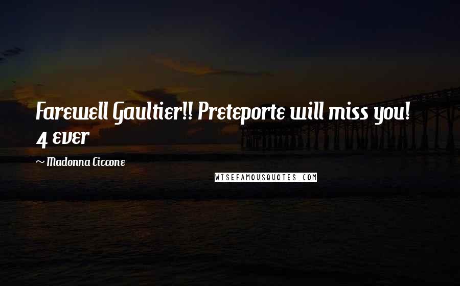 Madonna Ciccone Quotes: Farewell Gaultier!! Preteporte will miss you!    4 ever