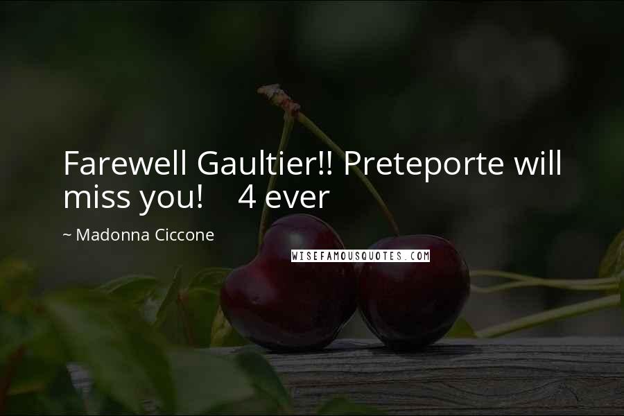 Madonna Ciccone Quotes: Farewell Gaultier!! Preteporte will miss you!    4 ever