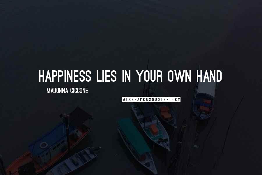 Madonna Ciccone Quotes: Happiness lies in your own hand
