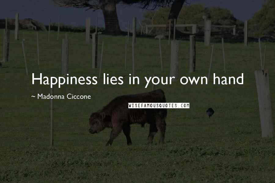 Madonna Ciccone Quotes: Happiness lies in your own hand