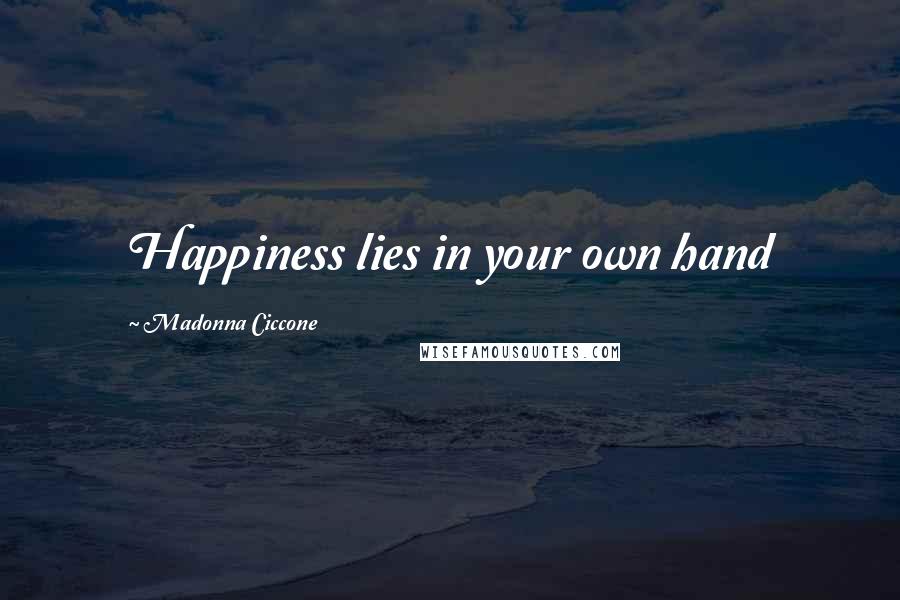 Madonna Ciccone Quotes: Happiness lies in your own hand