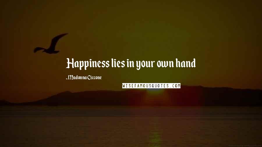Madonna Ciccone Quotes: Happiness lies in your own hand