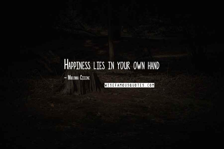 Madonna Ciccone Quotes: Happiness lies in your own hand
