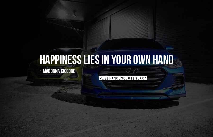 Madonna Ciccone Quotes: Happiness lies in your own hand