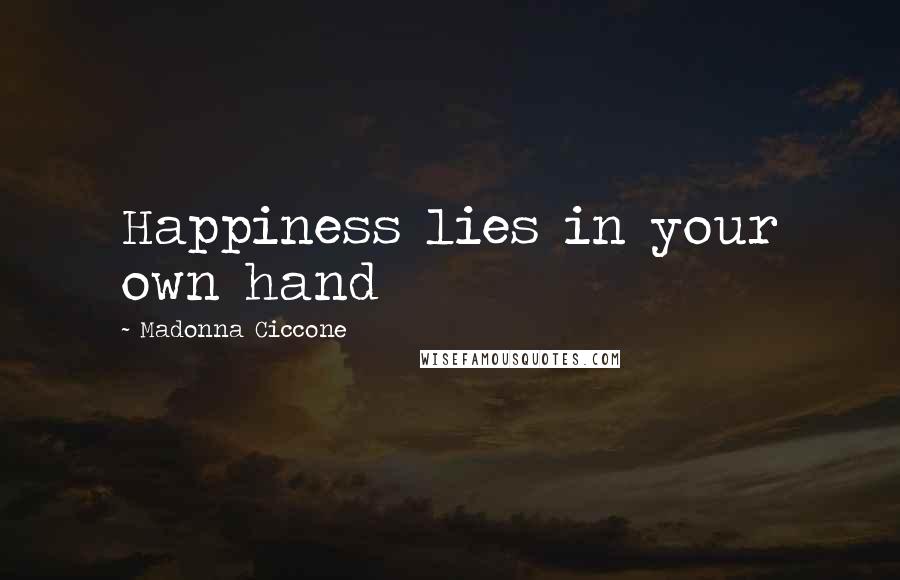 Madonna Ciccone Quotes: Happiness lies in your own hand