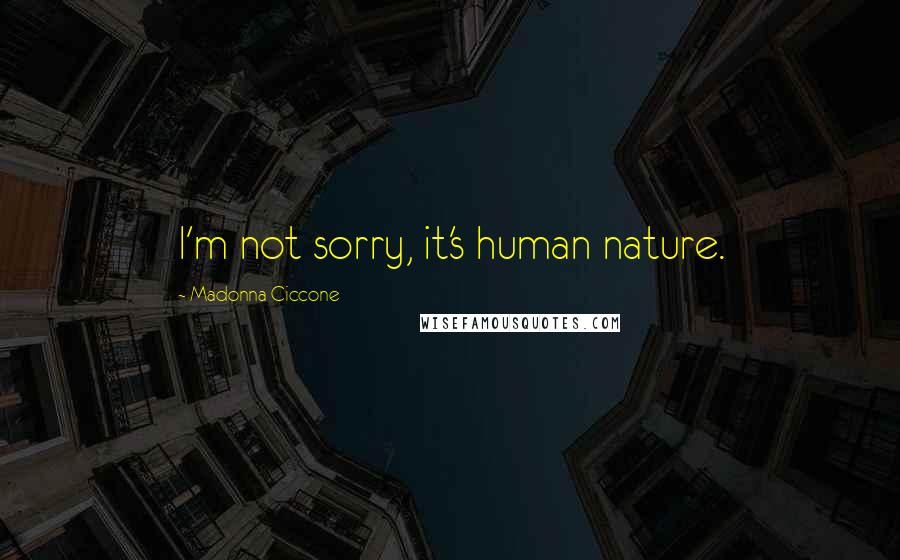 Madonna Ciccone Quotes: I'm not sorry, it's human nature.