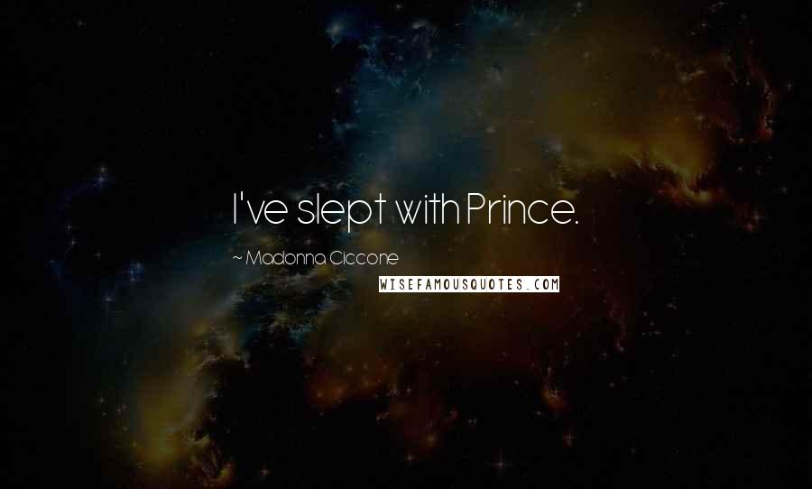 Madonna Ciccone Quotes: I've slept with Prince.