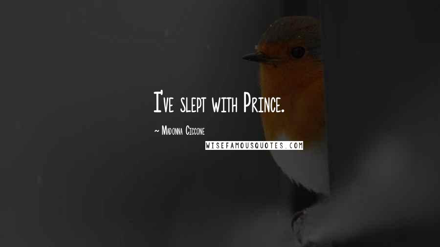 Madonna Ciccone Quotes: I've slept with Prince.