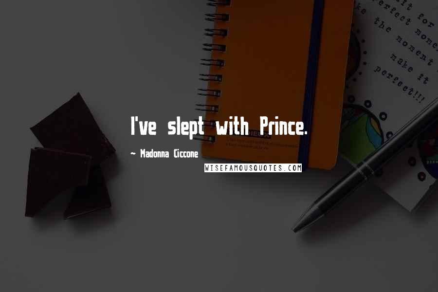 Madonna Ciccone Quotes: I've slept with Prince.