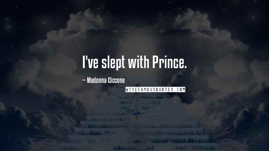 Madonna Ciccone Quotes: I've slept with Prince.