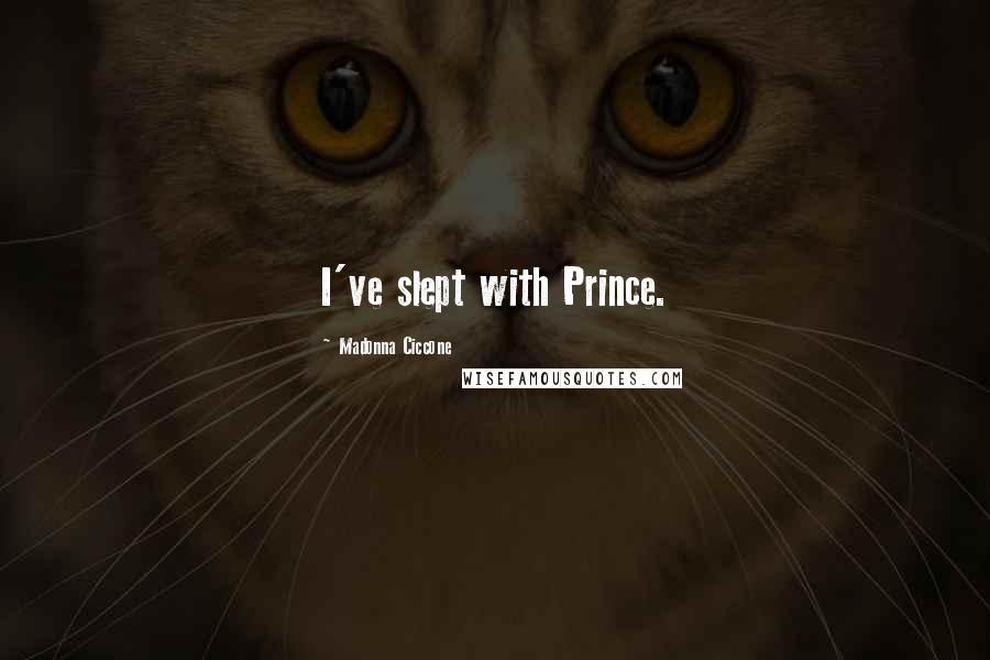 Madonna Ciccone Quotes: I've slept with Prince.